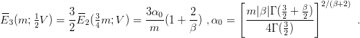                                                [              ]
--            3--            3α       2          m |β |Γ (3+  β) 2∕(β+2)
E3 (m; 12V ) = -E2 (34m; V ) = --0(1 + --) ,α0 =   -------23---2--        .
              2               m      β              4 Γ (2)
