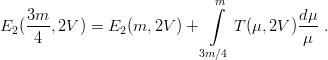    3m                       ∫m          dμ
E2 (---,2V ) = E2(m, 2V ) +     T (μ,2V )---.
     4                                    μ
                           3m ∕4
