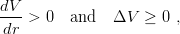 dV- >  0  and   ΔV  ≥  0 ,
 dr
