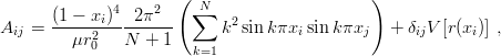                      (                       )
      (1 − x )4 2π2    ∑N
Aij = -----2i--------      k2 sin kπxi sin kπxj   + δijV [r(xi)] ,
         μr0   N  + 1  k=1
