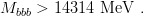 M    > 14314 MeV   .
  bbb
