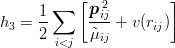        ∑   [ p2         ]
h3 =  1-     -ij+ v (rij)
      2 i<j   ˜μij
