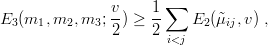                v-    1-∑
E3 (m1,m2, m3; 2 ) ≥ 2    E2 (˜μij,v) ,
                       i<j
