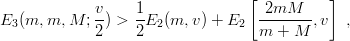                                   [          ]
             v-   1-               -2mM----
E3(m, m, M ; 2) > 2E2 (m, v) + E2  m  + M ,v   ,
