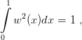 ∫1
    2
  w  (x)dx = 1 ,
0
