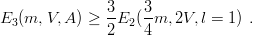 E3 (m, V,A ) ≥ 3E2 (3m, 2V, l = 1) .
               2    4
