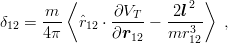          ⟨                  ⟩
      m         ∂VT     2l2
δ12 = ---  ˆr12 ⋅----−  ---3-   ,
      4π       ∂r12    mr 12
