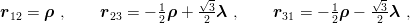                            √-                     √ -
r12 = ρ ,    r23 = − 1ρ +  -3λ ,     r31 = − 1ρ − --3λ ,
                     2     2                 2     2
