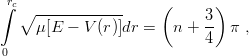 ∫rc                    (      )
  ∘  ------------           3
     μ[E − V (r)]dr =   n +  4- π ,
0

