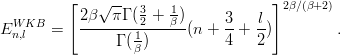           [                           ]
           2β √ πΓ (3 + 1)     3    l  2β∕(β+2)
EWn,lKB =   --------21----β-(n + --+ --)        .
                Γ (β)          4   2
