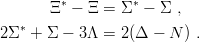        Ξ∗ − Ξ = Σ ∗ − Σ ,
   ∗
2Σ  + Σ −  3Λ = 2(Δ  − N ) .
