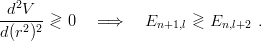  d2V
---2-2 >< 0   =⇒     En+1,l >< En,l+2 .
d(r )
