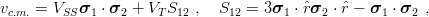 vc.m.= VSS σ1 ⋅ σ2 + VTS12 ,  S12 = 3σ1 ⋅ ˆrσ2 ⋅ ˆr − σ1 ⋅ σ2 ,
