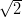 √ --
  2
