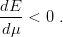 dE-
 dμ <  0 .
