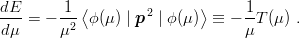 dE-     -1-⟨        2      ⟩      1-
d μ = − μ2  ϕ (μ ) | p | ϕ(μ ) ≡ − μT (μ) .
