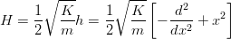       ∘  ---     ∘ ---[    2      ]
H  = 1-  K-h =  1-  K-- − d---+ x2
     2   m      2   m     dx2

