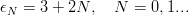 ϵ  = 3 + 2N,   N  = 0,1...
 N
