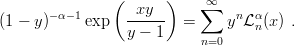                 (  xy  )    ∑∞
(1 − y)−α −1exp   ------ =     ynL αn(x ) .
                  y − 1     n=0

