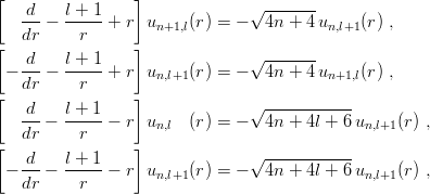 [                 ]             √ -------
   -d-−  l +-1-+ r un+1,l(r ) = −  4n + 4 un,l+1(r) ,
   dr      r
[   d    l + 1    ]             √ -------
 − ---−  -----+  r un,l+1 (r ) = −  4n + 4 un+1,l(r) ,
[  dr      r      ]
   -d-   l +-1                  √ -----------
   dr −    r  −  r un,l  (r ) = −  4n + 4l + 6un,l+1(r) ,
[                 ]
 − -d-−  l +-1-− r u     (r ) = − √4n-+-4l-+-6u     (r) ,
   dr      r        n,l+1                       n,l+1

