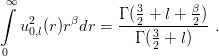 ∫∞              Γ ( 3+ l + β)
  u20,l(r )rβdr =  ---2-3----2--.
                  Γ (2 + l)
0
