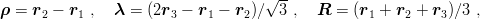                                      --
ρ = r  − r  ,  λ =  (2r  − r  − r )∕√ 3 ,  R  = (r  + r  + r )∕3 ,
     2    1            3    1    2                1    2    3
