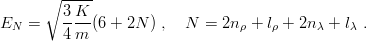        ∘ -----
         3-K--
EN  =    4 m (6 + 2N ) ,  N =  2nρ + lρ + 2n λ + lλ .
