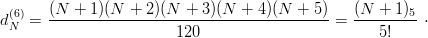 d (6)=  (N-+--1)(N--+-2)(N--+-3)(N-+--4)(N--+-5)-=  (N-+-1)5-⋅
  N                     120                         5!
