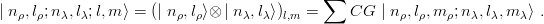                                             ∑
| nρ,lρ;nλ,lλ;l,m ⟩ = (| nρ,lρ⟩⊗ | nλ,lλ⟩)l,m =    CG  | nρ,lρ,m ρ;nλ,lλ,m λ⟩ .
