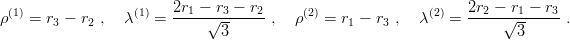                        2r  − r −  r                             2r − r  − r
ρ(1) = r3 − r2 ,  λ(1) = --1--√-3----2 ,  ρ(2) = r1 − r3 ,  λ(2) = --2-√-1----3-.
                              3                                       3
