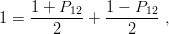     1-+-P12-   1 −-P12-
1 =    2    +     2    ,
